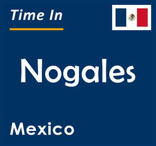 time in nogales mexico|More.